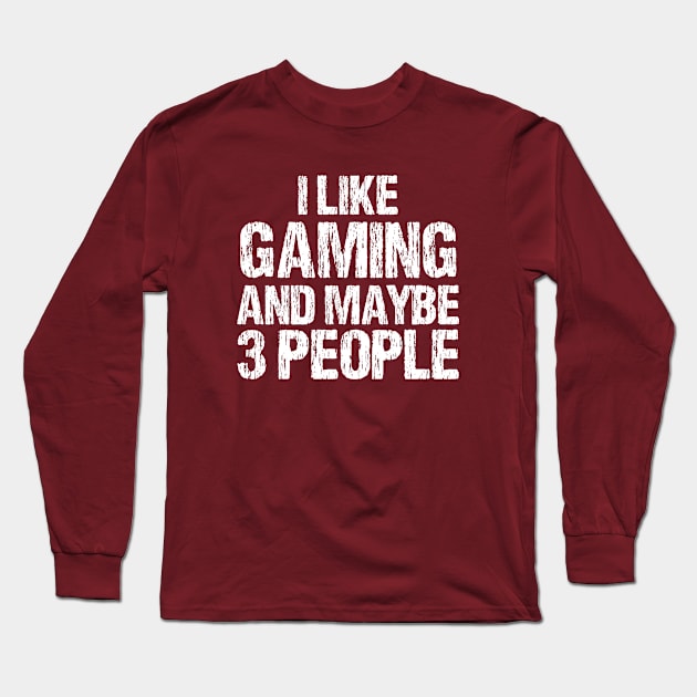 I LIKE GAMING AND MAYBE 3 PEOPLE Long Sleeve T-Shirt by bisho2412